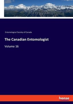 portada The Canadian Entomologist: Volume 16 [Soft Cover ] (in English)