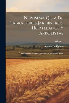 portada Novisima Quia de Labradores Jardineros, Hortelanos y Arbolistas: Ó Tratado Práctico de Agricultura y Economia Rural; Volume 1 (in Spanish)