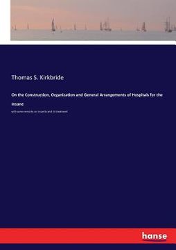 portada On the Construction, Organization and General Arrangements of Hospitals for the Insane: with some remarks on insanity and its treatment