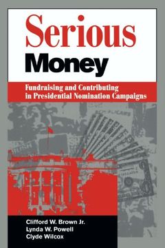portada Serious Money: Fundraising and Contributing in Presidential Nomination Campaigns (en Inglés)