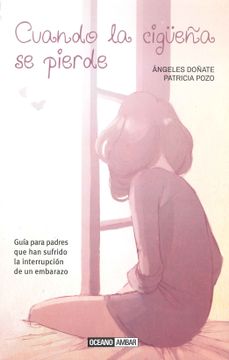 portada Cuando la Cigüeña se Pierde: Guía Para los Padres que han Sufrido la Interrupción de un Embarazo