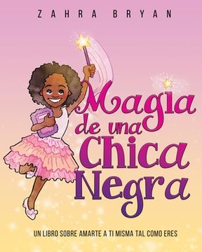 portada Magia de una chica negra: Un Libro Sobre Amarte a Ti Misma Tal Como Eres (en Inglés)