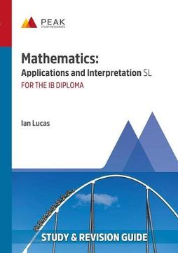 portada Mathematics: Applications and Interpretation sl: Study & Revision Guide for the ib Diploma (Peak Study & Revision Guides for the ib Diploma) (en Inglés)