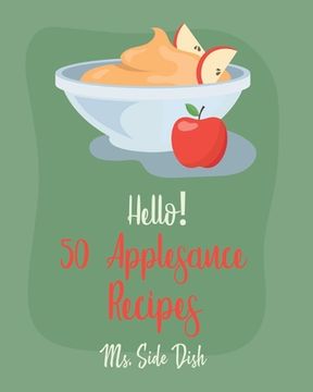 portada Hello! 50 Applesauce Recipes: Best Applesauce Cookbook Ever For Beginners [Cranberry Cookbook, Apple Pie Cookbook, Pumpkin Pie Cookbook, Easy Cinnam (en Inglés)
