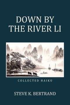 portada Down by the River Li: Collected Haiku (en Inglés)