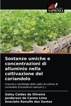 portada Sostanze umiche e concentrazioni di alluminio nella coltivazione del coriandolo (en Italiano)