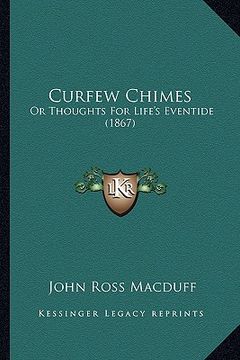 portada curfew chimes: or thoughts for life's eventide (1867) (en Inglés)