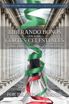 portada Liberando Bonos en las Cortes Celestiales: Desenmascarando Bonos & Estableciendo Bonos (in Spanish)