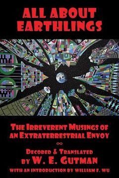 portada All About Earthlings: The Irreverent Musings of an Extraterrestrial Envoy (en Inglés)