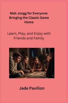 portada Mah Jongg for Everyone: Learn, Play, and Enjoy with Friends and Family (en Inglés)