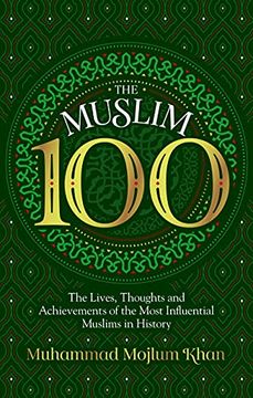 portada The Muslim 100: The Lives, Thoughts and Achievements of the Most Influential Muslims in History (en Inglés)