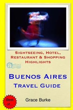 portada Buenos Aires Travel Guide: Sightseeing, Hotel, Restaurant & Shopping Highlights (en Inglés)