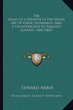 portada the essays of a prentise in the divine art of poesie, edinbuthe essays of a prentise in the divine art of poesie, edinburgh, 1885; a counterblaste to