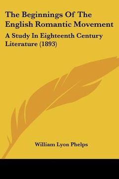portada the beginnings of the english romantic movement: a study in eighteenth century literature (1893) (en Inglés)