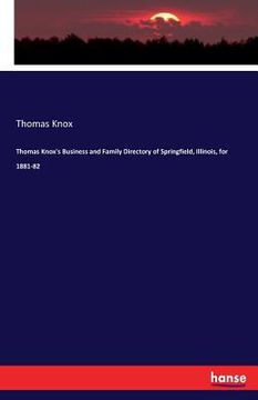 portada Thomas Knox's Business and Family Directory of Springfield, Illinois, for 1881-82 (in English)