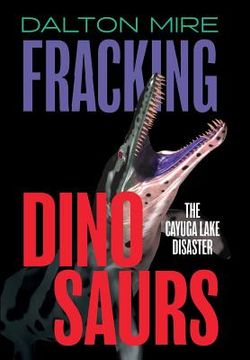 portada Fracking Dinosaurs: The Cayuga Lake Disaster (en Inglés)