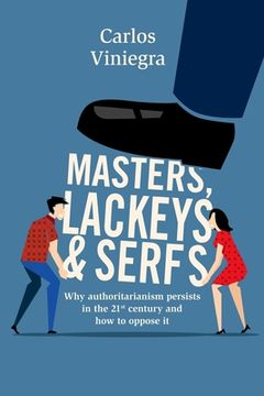 portada Masters, lackeys and serfs: Why authoritarianism persists in the 21st century and how to oppose it