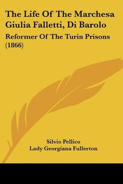 portada the life of the marchesa giulia falletti, di barolo: reformer of the turin prisons (1866)