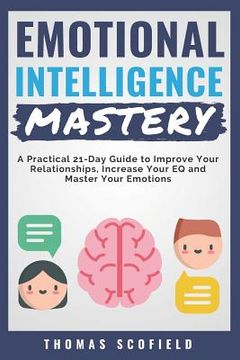 portada Emotional Intelligence Mastery: A Practical 21-Day Guide to Improve Your Relationships, Increase Your Eq and Master Your Emotions (in English)