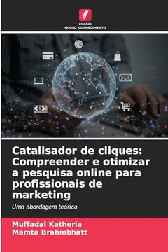 portada Catalisador de Cliques: Compreender e Otimizar a Pesquisa Online Para Profissionais de Marketing (en Portugués)