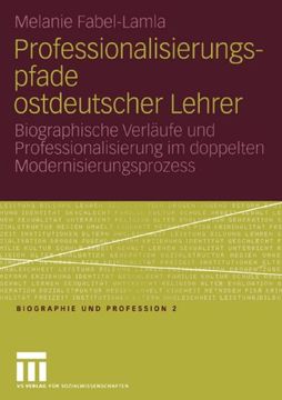 portada Professionalisierungspfade ostdeutscher Lehrer: Biographische Verläufe und Professionalisierung im doppelten Modernisierungsprozess (Biographie und Profession) (German Edition)
