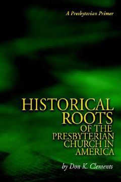 portada the historical roots of the presbyterian church in america (en Inglés)