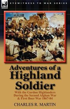 portada adventures of a highland soldier: with the gordon highlanders during the second afghan war & first boer war 1867-84 (en Inglés)