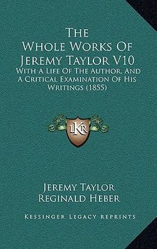 portada the whole works of jeremy taylor v10: with a life of the author, and a critical examination of his writings (1855)