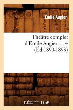 portada Théâtre Complet d'Emile Augier. Tome 4 (Éd.1890-1893) (en Francés)