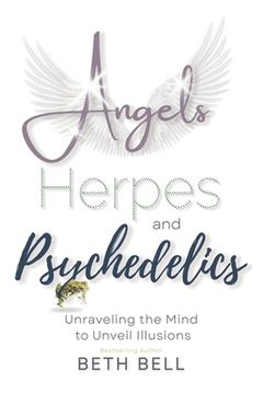 portada Angels, Herpes and Psychedelics: Unraveling the Mind to Unveil Illusions (in English)