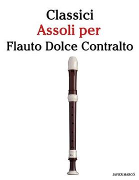 portada Classici Assoli Per Flauto Dolce Contralto: Facile Flauto Dolce Contralto! Con Musiche Di Brahms, Handel, Vivaldi E Altri Compositori (en Italiano)