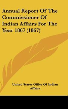 portada annual report of the commissioner of indian affairs for the year 1867 (1867) (en Inglés)