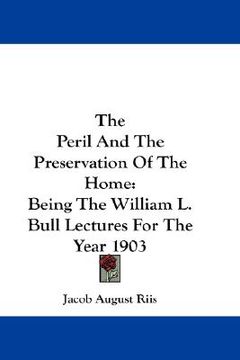 portada the peril and the preservation of the home: being the william l. bull lectures for the year 1903 (in English)