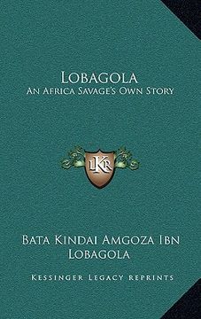 portada lobagola: an africa savage's own story (en Inglés)