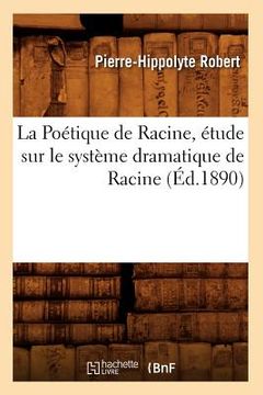 portada La Poétique de Racine, Étude Sur Le Système Dramatique de Racine (Éd.1890) (en Francés)