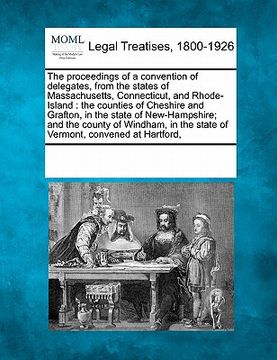 portada the proceedings of a convention of delegates, from the states of massachusetts, connecticut, and rhode-island: the counties of cheshire and grafton, i