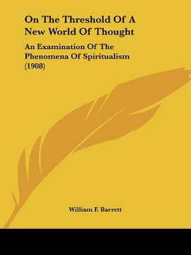 portada on the threshold of a new world of thought: an examination of the phenomena of spiritualism (1908) (in English)