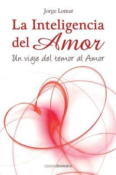 portada La inteligencia del amor: Un viaje del temor al amor (in Spanish)