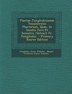 portada Plantae Junghuhnianae ?enumeratio Plantarum, Quas, In Insulis Java Et Sumatra /detexit Fr. Junghuhn. (in Latin)