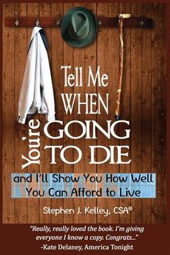 portada Tell Me When You're Going to Die & I'll Show You How Well You Can Afford to Live (en Inglés)