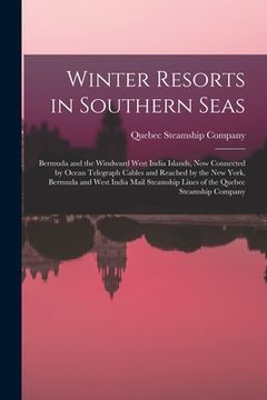 portada Winter Resorts in Southern Seas [microform]: Bermuda and the Windward West India Islands, Now Connected by Ocean Telegraph Cables and Reached by the N