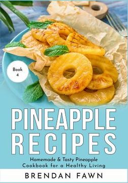 portada Pineapple Recipes: Homemade & Tasty Pineapple Cookbook for a Healthy Living (en Inglés)