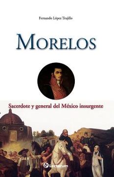 portada Morelos: Sacerdote y general del Mexico insurgente