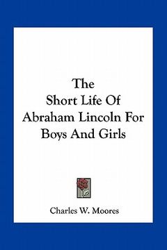 portada the short life of abraham lincoln for boys and girls (en Inglés)