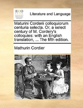 portada maturini corderii colloquiorum centuria selecta. or, a select century of m. cordery's colloquies: with an english translation, ... the fifth edition. (in English)