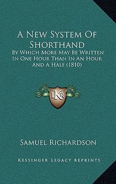 portada a new system of shorthand: by which more may be written in one hour than in an hour and a half (1810) (en Inglés)
