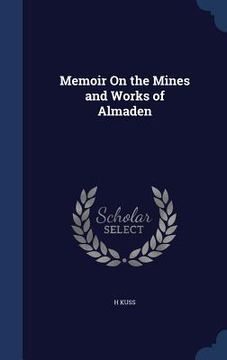 portada Memoir On the Mines and Works of Almaden (en Inglés)