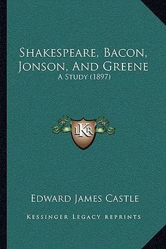 portada shakespeare, bacon, jonson, and greene: a study (1897) (in English)