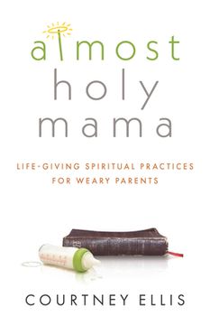 portada Almost Holy Mama: Life-Giving Spiritual Practices for Weary Parents