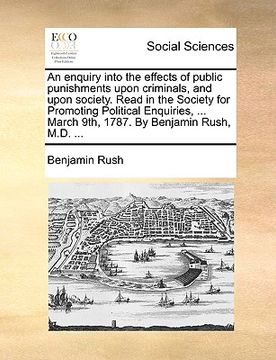 portada an  enquiry into the effects of public punishments upon criminals, and upon society. read in the society for promoting political enquiries, ... march